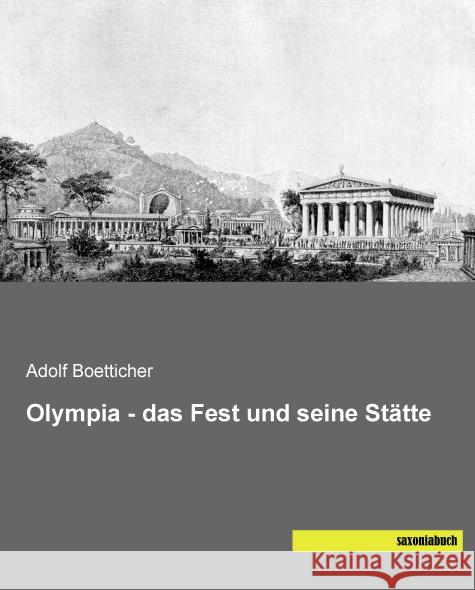 Olympia - das Fest und seine Stätte Boetticher, Adolf 9783957704726 Saxoniabuch.de