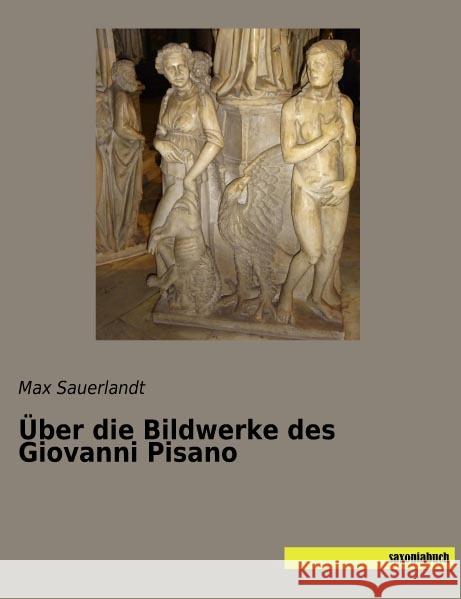 Über die Bildwerke des Giovanni Pisano Sauerlandt, Max 9783957705372 Saxoniabuch.de