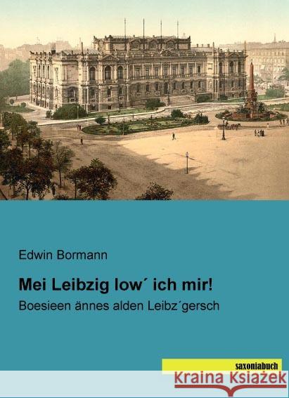 Mei Leibzig low ich mir! : Boesieen ännes alden Leibz gersch Bormann, Edwin 9783957705389 Saxoniabuch.de