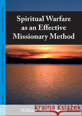 Spiritual Warfare as an Effective Missionary Method William Mark Wagner 9783957760647 VTR Publications
