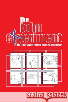 The John Experiment: How John's Gospel can help you know Jesus better Andrew Page (University of Western Australia Perth) 9783957760708