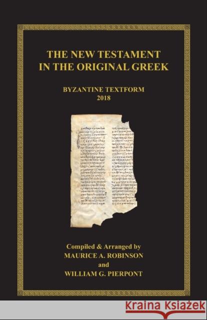 The New Testament in the Original Greek: Byzantine Textform 2018 Maurice A. Robinson William G. Pierpont John Jeffrey Dodson 9783957761002 VTR Publications