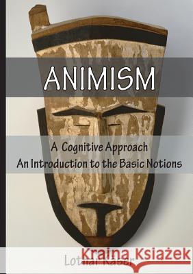 Animism: A Cognitive Approach Lothar Kaser 9783957761118