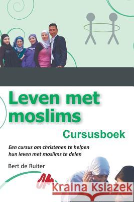 Leven met moslims: Cursusboek Bert De Ruiter 9783957762030 VTR Publications