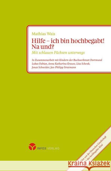 Hilfe ich bin hochbegabt! Na und? : Mit schlauen Füchsen unterwegs. Zusammenarbeit mit Kindern der Buchwerkstatt Dortmund Wais, Mathias 9783957790064