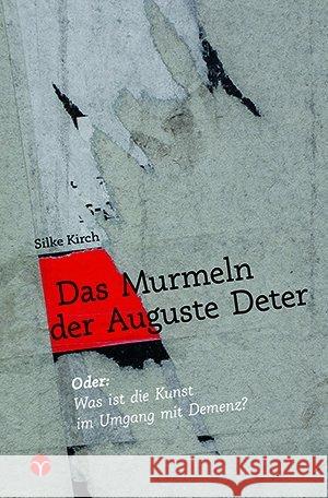 Das Murmeln der Auguste Deter : Oder: Was ist die Kunst im Umgang mit Demenz? Kirch, Silke 9783957790217 Info Drei