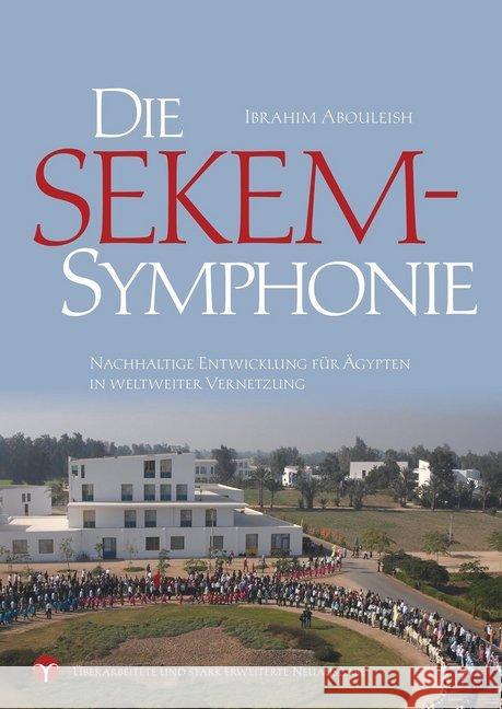 Die SEKEM-Symphonie : Nachhaltige Entwicklung für Ägypten in weltweiter Vernetzung Abouleish, Ibrahim 9783957790279 Info Drei