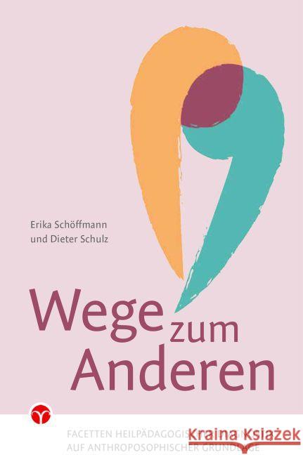 Wege zum Anderen : Facetten heilpädagogischer Diagnostik auf anthroposophischer Grundlage Schöffmann, Erika; Schulz, Dieter 9783957790316