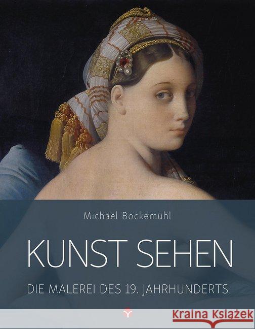 Kunst sehen - Die Malerei des 19. Jahrhunderts Bockemühl, Michael 9783957790637 Info Drei