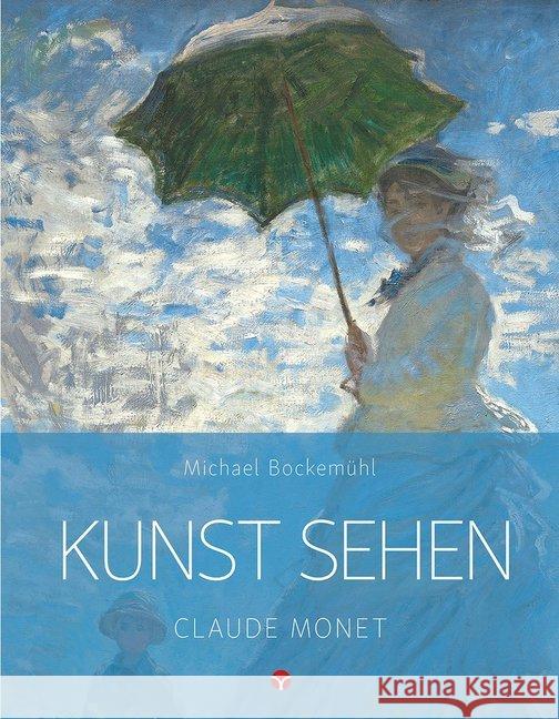 Kunst sehen - Claude Monet Bockemühl, Michael 9783957790644 Info Drei