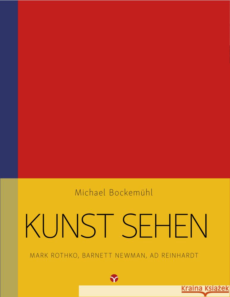 Kunst sehen - Mark Rothko, Barnett Newman, Ad Reinhardt Bockemühl, Michael 9783957790743 Info Drei