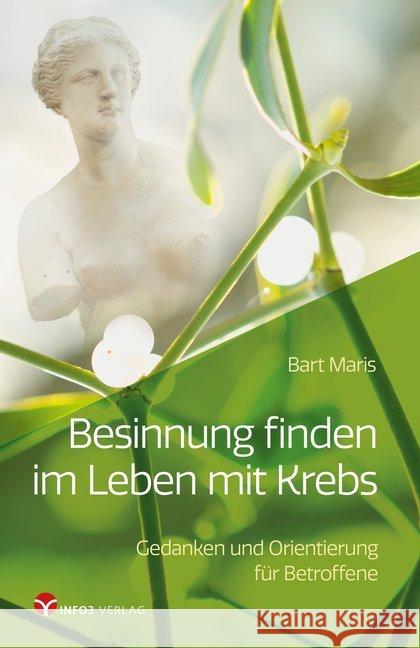 Besinnung finden im Leben mit Krebs : Gedanken und Orientierung für Betroffene Maris, Bart 9783957791085