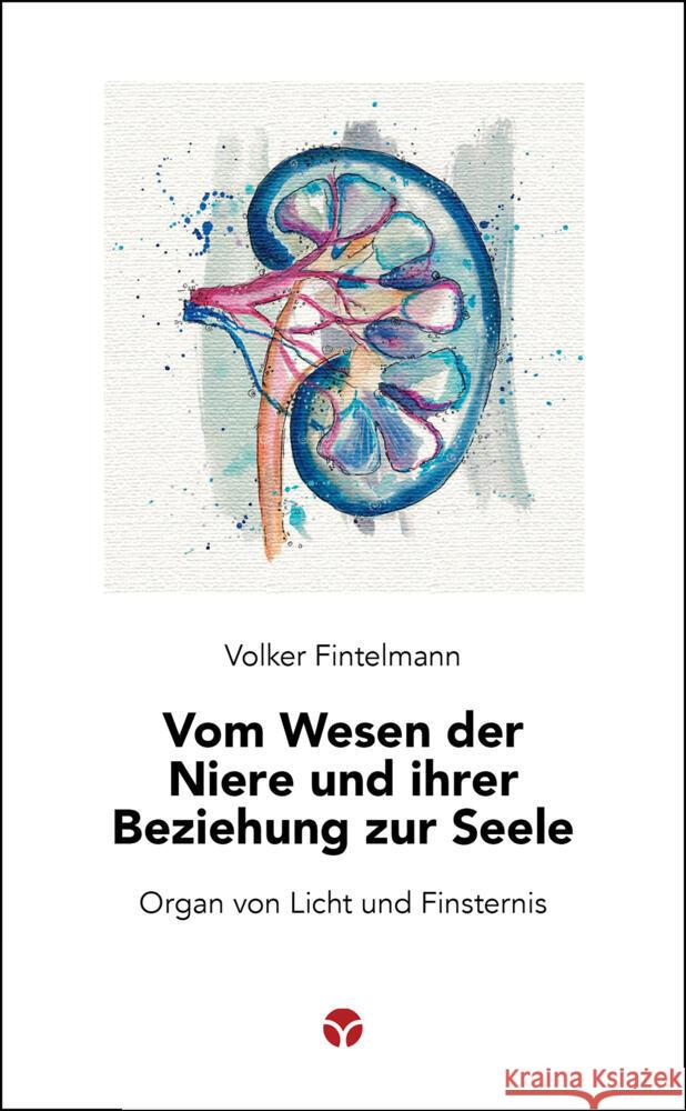 Vom Wesen der Niere und ihrer Beziehung zur Seele Fintelmann, Volker 9783957792150