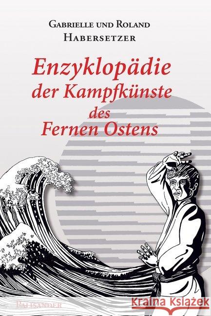 Enzyklopädie der Kampfkünste des Fernen Ostens Habersetzer, Roland; Habersetzer, Gabrielle 9783957840295