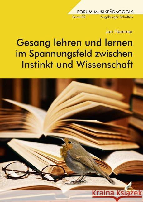 Gesang lehren und lernen im Spannungsfeld zwischen Instinkt und Wissenschaft : Besonderheiten der Gesangsausbildung unter Berücksichtigung neuer Feedbackmöglichkeiten Hammar, Jan 9783957860224 Wißner