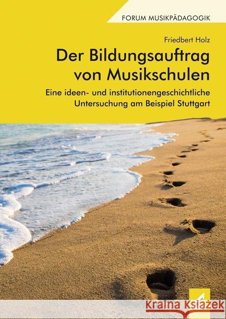 Der Bildungsauftrag von Musikschulen : Eine ideen- und institutionengeschichtliche Untersuchung am Beispiel Stuttgart Holz, Friedbert 9783957861153 Wißner