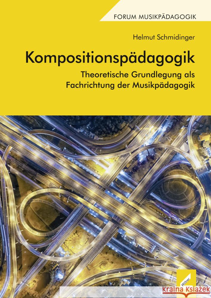Kompositionspädagogik : Theoretische Grundlegung als Fachrichtung der Musikpädagogik Schmidinger, Helmut 9783957861665