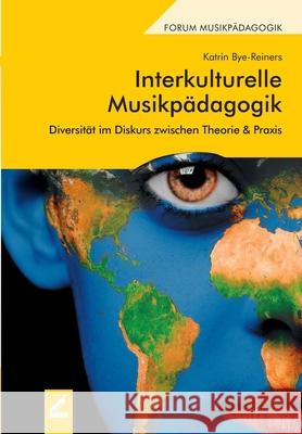 Interkulturelle Musikpädagogik: Diversität im Diskurs zwischen Theorie & Praxis Bye-Reiners, Katrin 9783957862068 Wißner