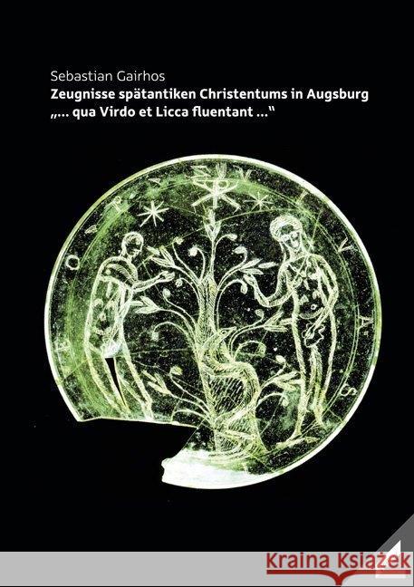 Zeugnisse spätantiken Christentums in Augsburg : 