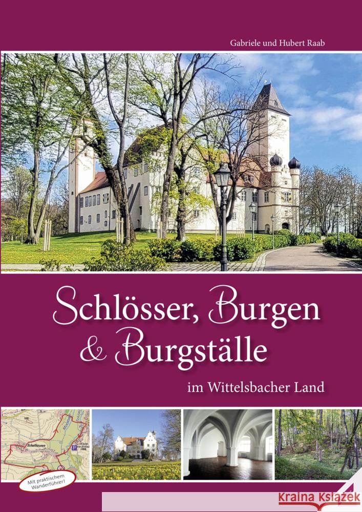 Schlösser, Burgen und Burgställe im Wittelsbacher Land, m. 1 Buch Raab, Hubert, Raab, Gabriele 9783957863133 Wißner