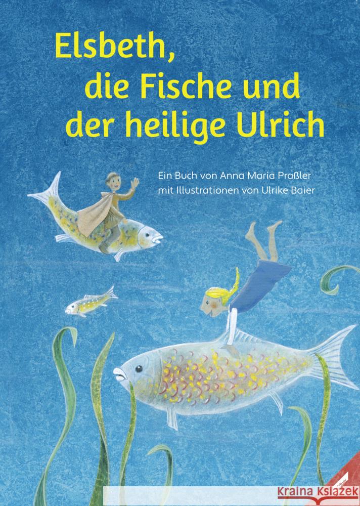 Elsbeth, die Fische und der heilige Ulrich Praßler, Anna Maria 9783957863355