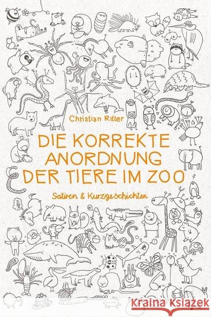 Die korrekte Anordnung der Tiere im Zoo : Satiren & Kurzgeschichten Ritter, Christian 9783957910677 Unsichtbar