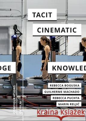 Tacit Cinematic Knowledge: Approaches and Practices Rebecca Boguska Guilherme Machado Rebecca Puchta 9783957960238