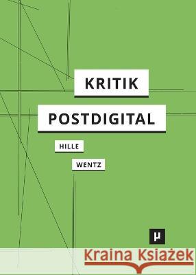 Kritik postdigital Laura Hille Daniela Wentz 9783957960382 Meson Press Eg