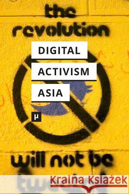 Digital Activism in Asia Reader Nishant Shah Puthiya Purayil Sneha Sumandro Chattapadhyay 9783957960504