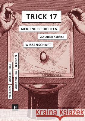 Trick 17: Mediengeschichten zwischen Zauberkunst und Wissenschaft Sebastian Vehlken, Katja Müller-Helle, Jan Müggenburg 9783957960801 Meson Press