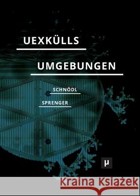 Uexkülls Umgebungen: Umweltlehre und rechtes Denken Schnödl, Gottfried 9783957961921 Meson Press Eg