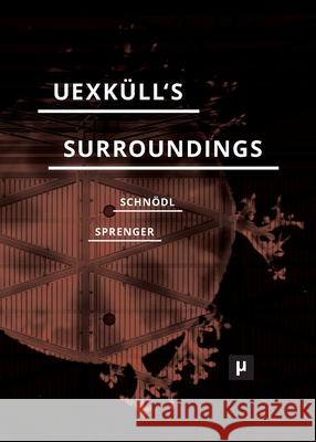 Uexküll's Surroundings: Umwelt Theory and Right-Wing Thought Schnödl, Gottfried 9783957962010 Meson Press Eg