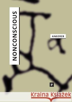 Nonconscious: On the Affective Synching of Mind and Machine Marie-Luise Angerer   9783957962041 Meson Press Eg