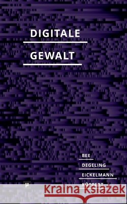 Digitale Gewalt: Politisierungen affektiver ?ffentlichkeiten Julila Bee Jasmin Degeling Jennifer Eickelmann 9783957962751