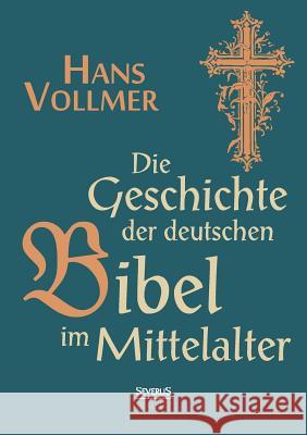 Geschichte der deutschen Bibel im Mittelalter Vollmer, Hans 9783958010376 Severus