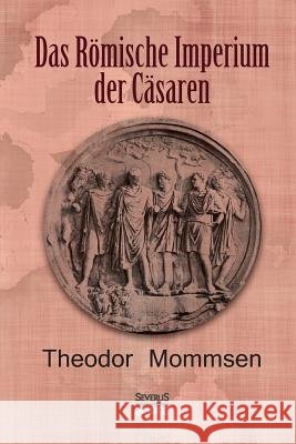 Das Römische Imperium der Cäsaren Theodor Mommsen Bjorn Bedey 9783958011175 Severus