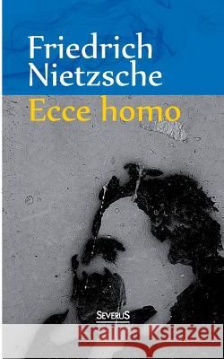 Ecce Homo: Wie man wird, was man ist Nietzsche, Friedrich Wilhelm 9783958011212 Severus