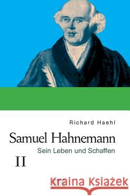 Samuel Hahnemann: Sein Leben und Schaffen. Bd. 2 Richard Haehl 9783958011441 Severus
