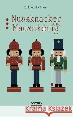 Nussknacker und Mausekönig Hoffmann, E. T. a. 9783958011687 Severus