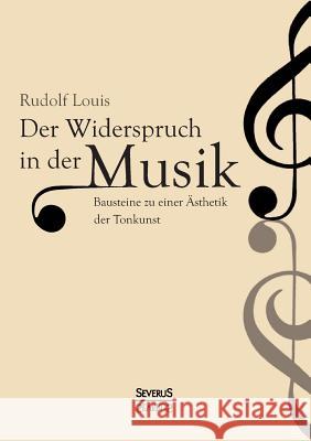 Der Widerspruch in der Musik: Bausteine zu einer Ästhetik der Tonkunst Louis, Rudolf 9783958011885 Severus