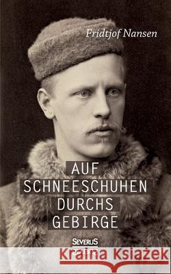 Auf Schneeschuhen übers Gebirge Dr Fridtjof Nansen 9783958012141 Severus