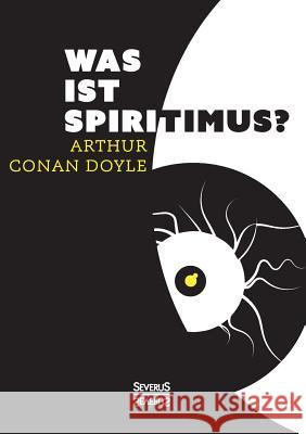 Was ist Spiritismus? Arthur Conan Doyle 9783958012684