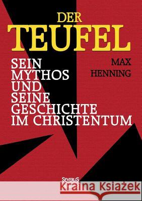 Der Teufel. Sein Mythos und seine Geschichte im Christentum Henning, Max 9783958012745