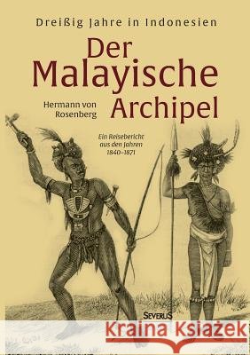Der Malayische Archipel: Dreißig Jahre in Indonesien: Ein Reisebericht aus den Jahren 1840-1871 Von Rosenberg, Hermann 9783958013155 Severus
