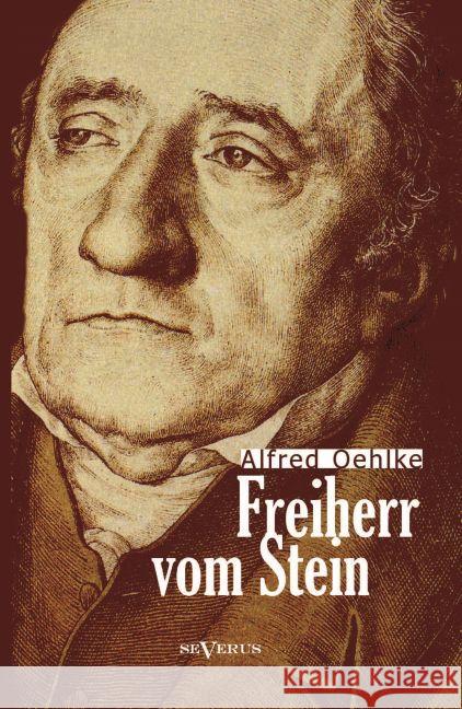 Freiherr vom Stein : Ein Zeit- und Lebensbild Oehlke, Alfred; Bedey, Björn 9783958013360 Severus