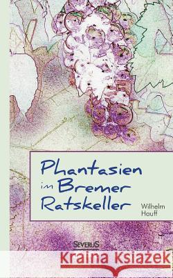 Phantasien im Bremer Ratskeller Wilhelm Hauff Bjorn Bedey 9783958013858 Severus