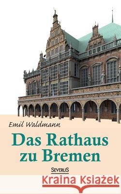 Das Rathaus zu Bremen Emil Waldmann Bjorn Bedey 9783958014015