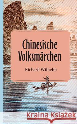 Chinesische Volksmärchen: übersetzt und eingeleitet von Richard Wilhelm Wilhelm, Richard 9783958014343 Severus