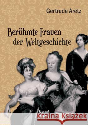 Berühmte Frauen der Weltgeschichte Gertrude Aretz (Hrsg ) 9783958014718 Severus