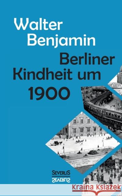 Berliner Kindheit um Neunzehnhundert Walter Benjamin 9783958014763 Severus